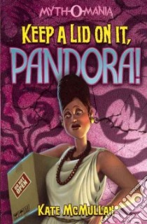 Keep a Lid on It, Pandora! libro in lingua di McMullan Kate