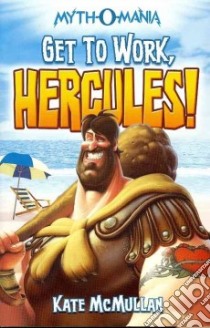 Get to Work, Hercules! libro in lingua di McMullan Kate