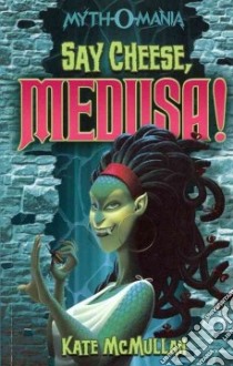 Say Cheese, Medusa! libro in lingua di McMullan Kate
