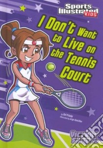 I Don't Want to Live on the Tennis Court libro in lingua di Priebe Val, Santillan Jorge (ILT)