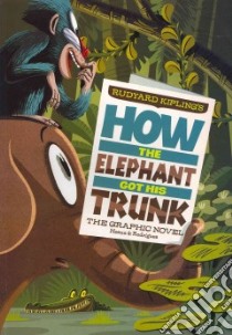 Rudyard Kipling's How the Elephant Got His Trunk libro in lingua di Hoena Blake A. (RTL), Rodriguez Pedro (ILT)