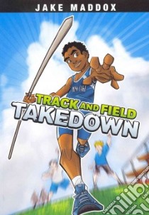Track and Field Takedown libro in lingua di Maddox Jake, Troupe Thomas Kingsley, Garcia Eduardo (ILT)