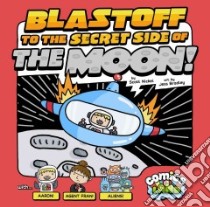 Blastoff to the Secret Side of the Moon! libro in lingua di Nickel Scott, Bradley Jess (ILT)