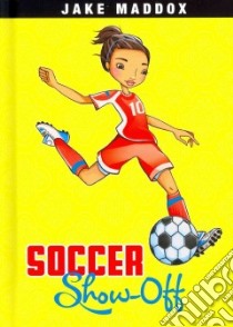 Soccer Showoff libro in lingua di Maddox Jake, Wood Katie (ILT)