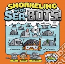 Snorkeling With Sea-Bots! libro in lingua di Lemke Amy J., Bradley Jess (ILT)