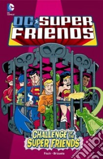 Challenge of the Super Friends libro in lingua di Fisch Sholly, Brizuela Dario (ILT)