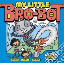 My Little Bro-Bot libro in lingua di Lemke Amy, Lemke Donald, Bradley Jessica (ILT), Lentz Bob (CON), Gassman Julie (EDT)