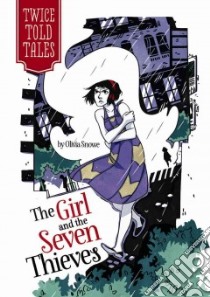 The Girl and the Seven Thieves libro in lingua di Snowe Olivia, Lamoreaux Michelle (ILT)