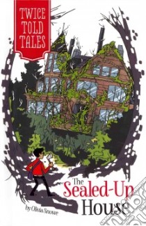 The Sealed-Up House libro in lingua di Snowe Olivia, Lamoreaux Michelle (ILT)