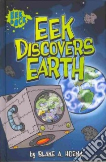 Eek Discovers Earth libro in lingua di Hoena Blake A., Harpster Steve (ILT)