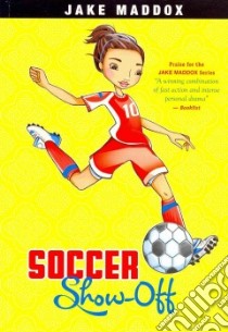 Soccer Show-off libro in lingua di Maddox Jake, Gurevich Margaret, Wood Katie (ILT)
