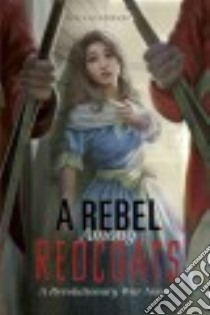 A Rebel Among Redcoats libro in lingua di Gunderson Jessica