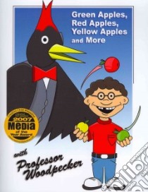 Green Apples, Red Apples, Yellow Apples and more with Professor Woodpecker libro in lingua di H and T Imaginations Unlimited Inc.