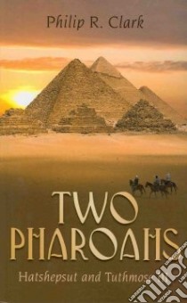 Two Pharoahs Hatshepsut And Tuthmose III libro in lingua di Philip R. Clark
