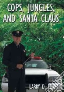 Cops, Jungles, and Santa Claus libro in lingua di Flora Larry D.