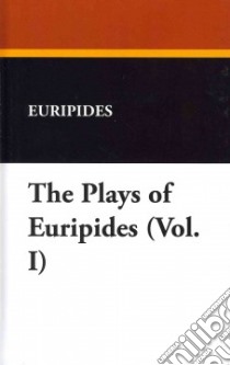 Plays of Euripides (Vol. I) libro in lingua di Euripides