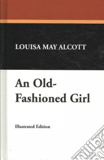 Old-Fashioned Girl libro in lingua di Louisa May Alcott