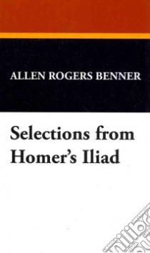 Selections from Homer's Iliad libro in lingua di Allen Rogers Benner