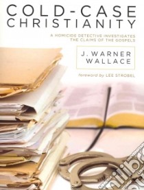 Cold-Case Christianity libro in lingua di Wallace J. Warner, Strobel Lee (FRW)