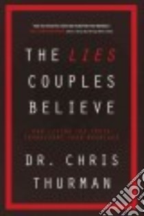 The Lies Couples Believe libro in lingua di Thurman Chris M.D.