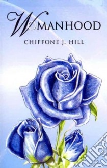 Womanhood libro in lingua di Hill Chiffone J.