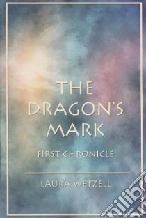 The Dragon's Mark libro in lingua di Wetzell Laura