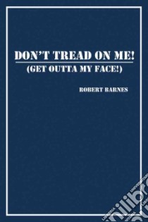 Don't Tread on Me! (Get Outta My Face!) libro in lingua di Barnes Robert