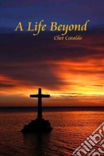 A Life Beyond libro in lingua di Cataldo Chet