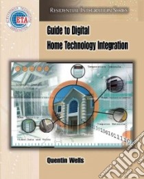 Guide to Digital Home Technology Integration libro in lingua di Wells Quentin