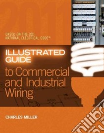 Illustrated Guide to Commercial and Industrial Wiring libro in lingua di Miller Charles