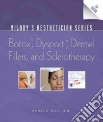 Botox, Dysport, Dermal Fillers, and Sclerotherapy libro in lingua di Hill Pamela