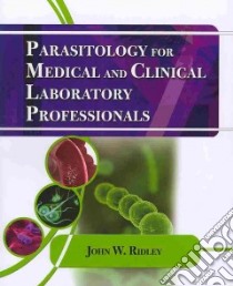 Parasitology for Medical and Clinical Laboratory Professionals libro in lingua di Ridley John W. Ph.D.