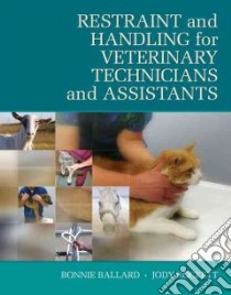 Restraint and Handling for Veterinary Technicians and Assistants libro in lingua di Ballard Bonnie, Rockett Jody