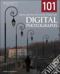 101 Quick and Easy Secrets for Using Your Digital Photographs libro in lingua di Bamberg Matthew