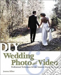 Diy Wedding Photo and Video libro in lingua di Silber Joanna