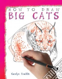 How to Draw Big Cats libro in lingua di Franklin Carolyn
