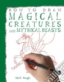Magical Creatures and Mythical Beasts libro in lingua di Bergin Mark