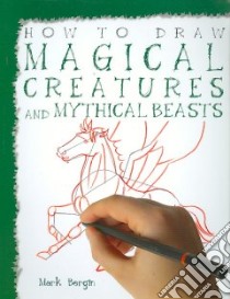 Magical Creatures and Mythical Beasts libro in lingua di Bergin Mark