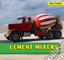 Cement Mixers at Work libro in lingua di Addison D. R.