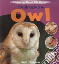 The Life Cycle of an Owl libro in lingua di Thomson Ruth