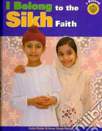 I Belong to the Sikh Faith libro in lingua di Dicker Katie, Perihar Amar Singh