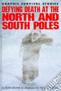 Defying Death at the North and South Poles libro in lingua di Shone Rob, Spender Nick (ILT)
