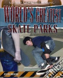 World's Greatest Skate Parks libro in lingua di Hocking Justin
