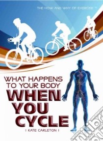What Happens to Your Body When You Cycle libro in lingua di Carleton Kate