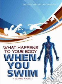 What Happens to Your Body When You Swim libro in lingua di Nagle Jeanne