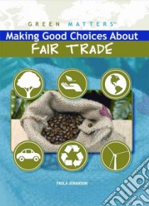Making Good Choices About Fair Trade libro in lingua di Johanson Paula
