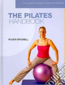 The Pilates Handbook libro in lingua di Brignell Roger