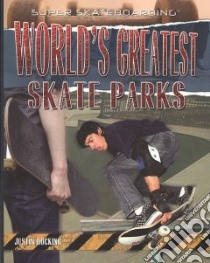 World's Greatest Skate Parks libro in lingua di Hocking Justin