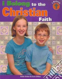 I Belong to the Christian Faith libro in lingua di Dicker Katie, Dilkes Sam