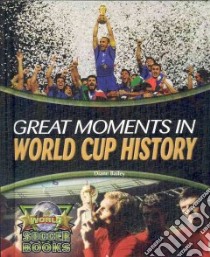 Great Moments in World Cup History libro in lingua di Bailey Diane